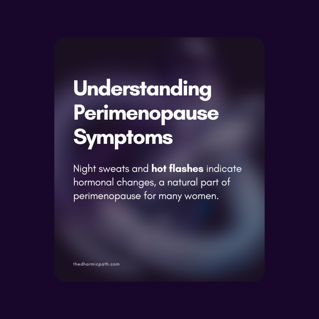 Night sweats and hot flashes indicate hormonal changes, a natural part of perimenopause for many women.