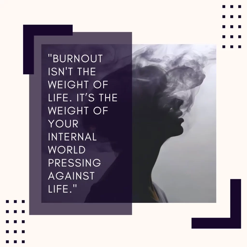 Conceptual graphic with a dark silhouette of a person's head dissolving into smoke, emphasizing mental stress. It contains the quote: "Burnout isn't the weight of life. It’s the weight of your internal world pressing against life."