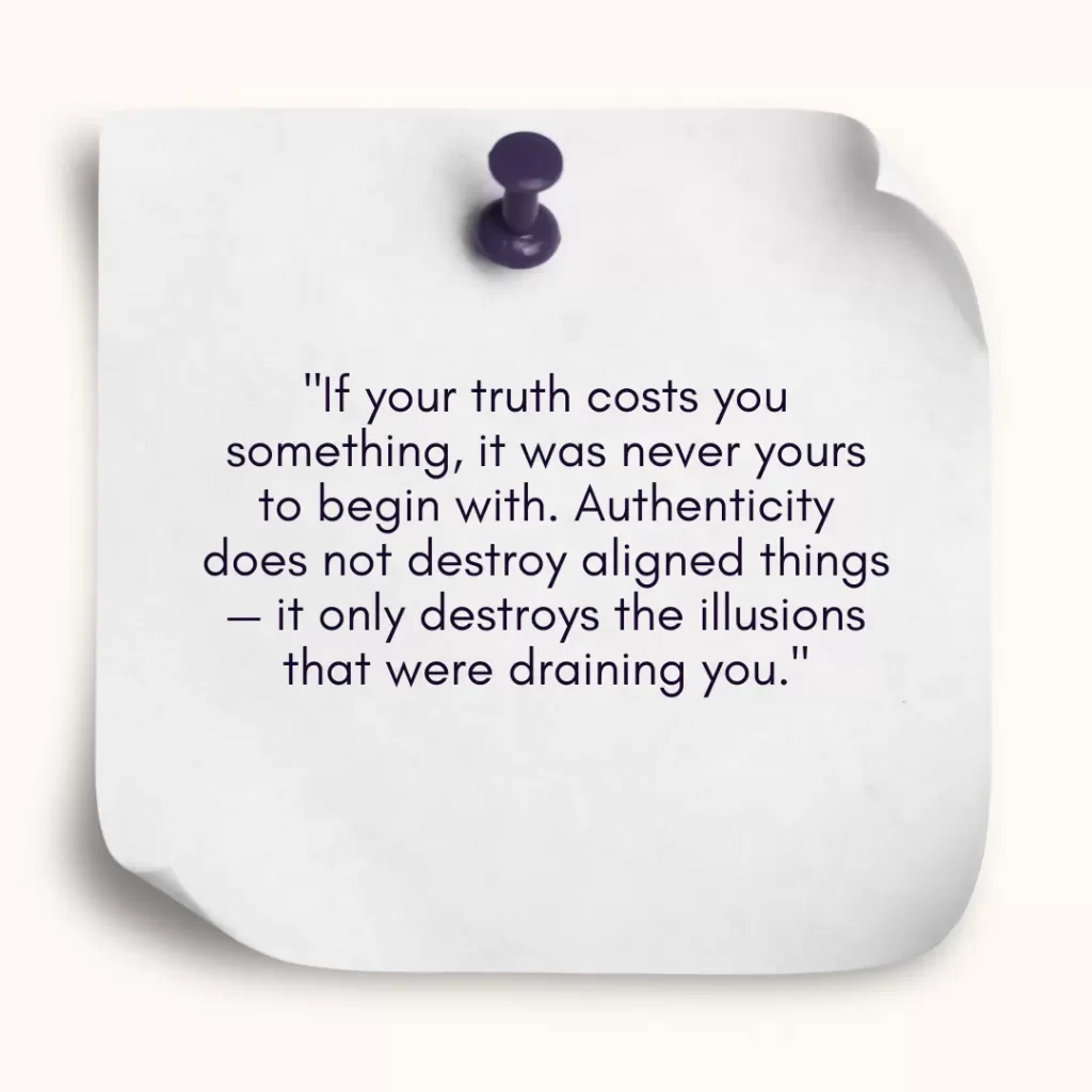 "A note pinned to a wall that reads: If your truth costs you something, it was never yours to begin with. Authenticity does not destroy aligned things – it only destroys the illusions that were draining you."