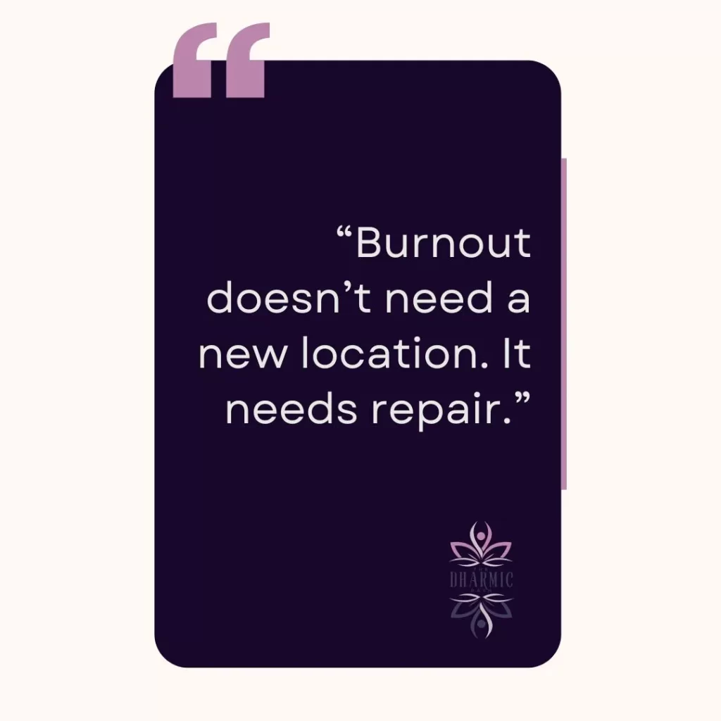 Minimalist purple quote graphic reading “Burnout doesn’t need a new location. It needs repair.” with The Dharmic Path logo.