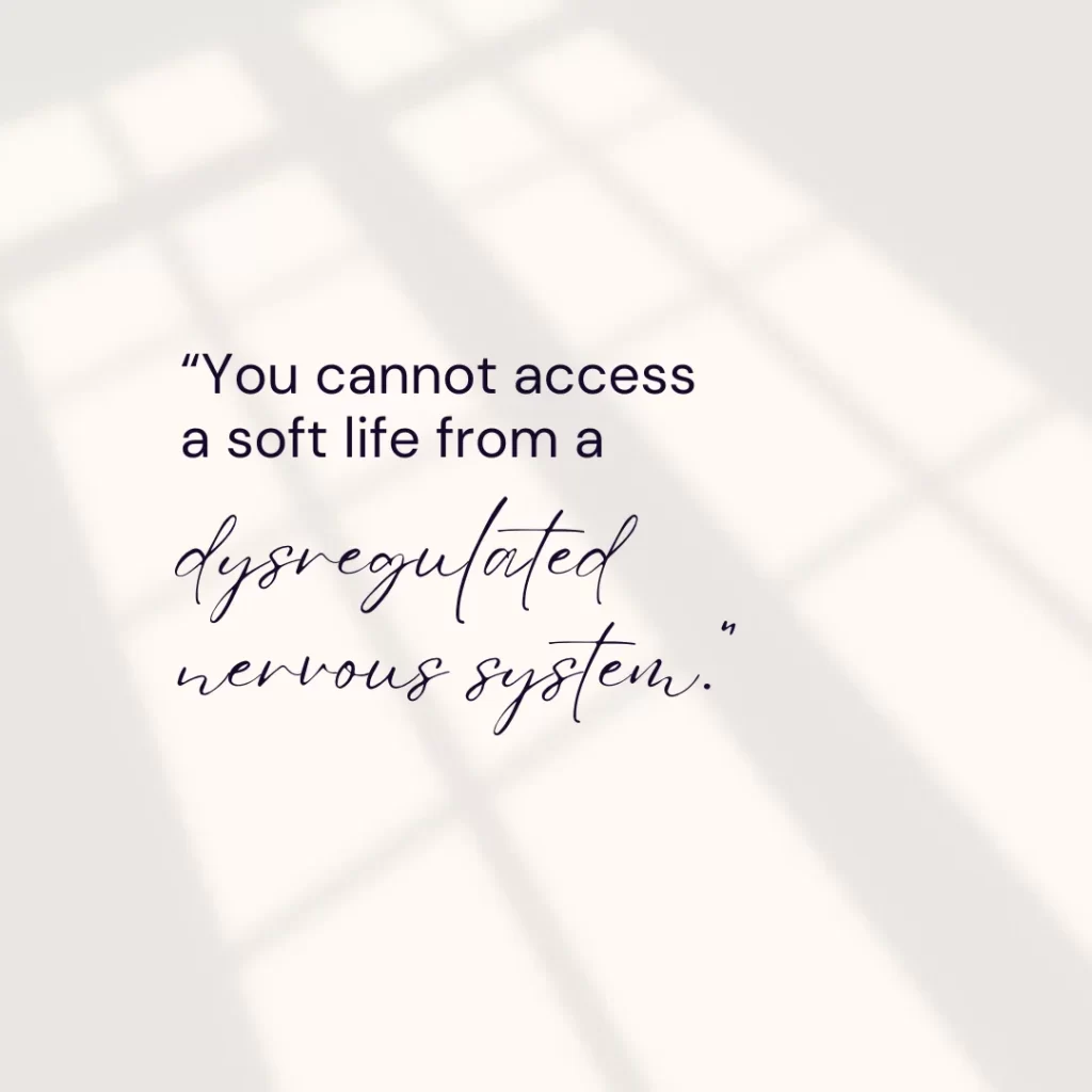 Minimalist quote graphic stating you cannot access a soft life from a dysregulated nervous system